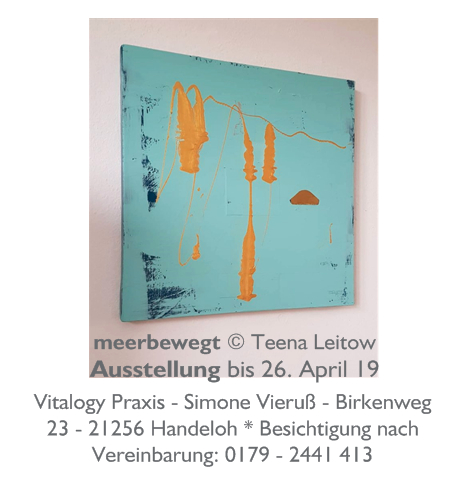 meerbewegt, Ausstellung, Teena Leitow, Büsenbachtal, Kunst, Natur, contemporary art, affordable art, Kunst kaufen, exhibition, Nordheide, Hamburg, Empfehlung, Kunst-Tipp